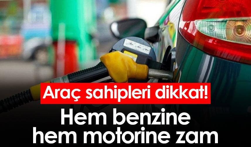 Araç sahipleri dikkat! Hem benzine hem motorine zam