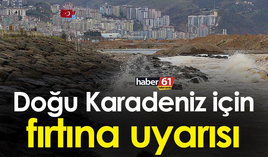 Doğu Karadeniz için fırtına uyarısı!