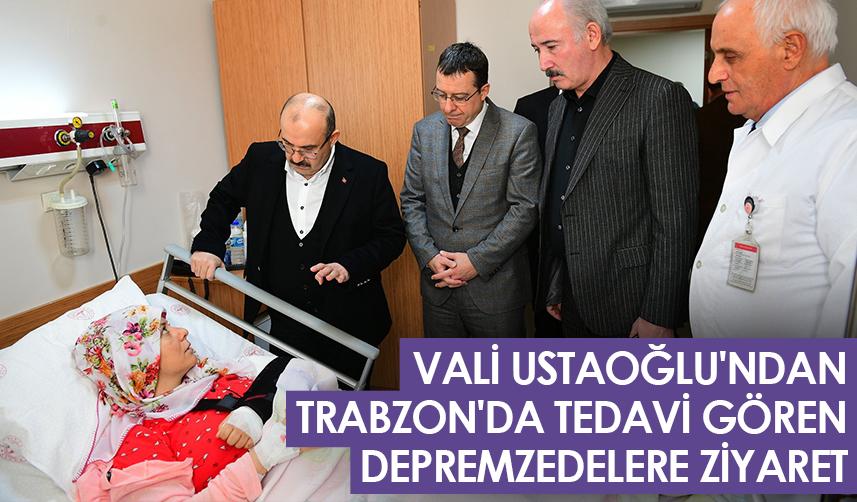 Vali Ustaoğlu'ndan Trabzon'da tedavi gören depremzedelere ziyaret