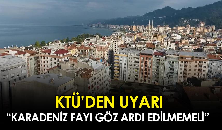KTÜ’den Karadeniz fayı göz ardı edilmemeli uyarısı