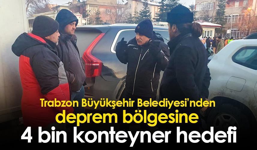 Trabzon Büyükşehir Belediyesinden deprem bölgesine 4 bin konteyner hedefi