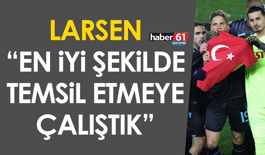 Trabzonspor'da Larsen "En iyi şekilde temsil etmeye çalıştık"