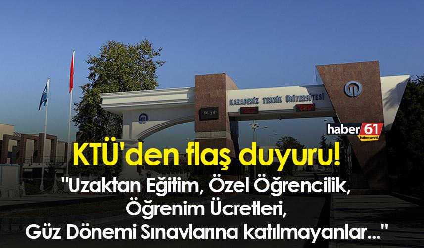 KTÜ'den flaş duyuru! "Uzaktan Eğitim, Özel Öğrencilik, Öğrenim Ücretleri, Güz Dönemi Sınavlarına katılmayanlar..."
