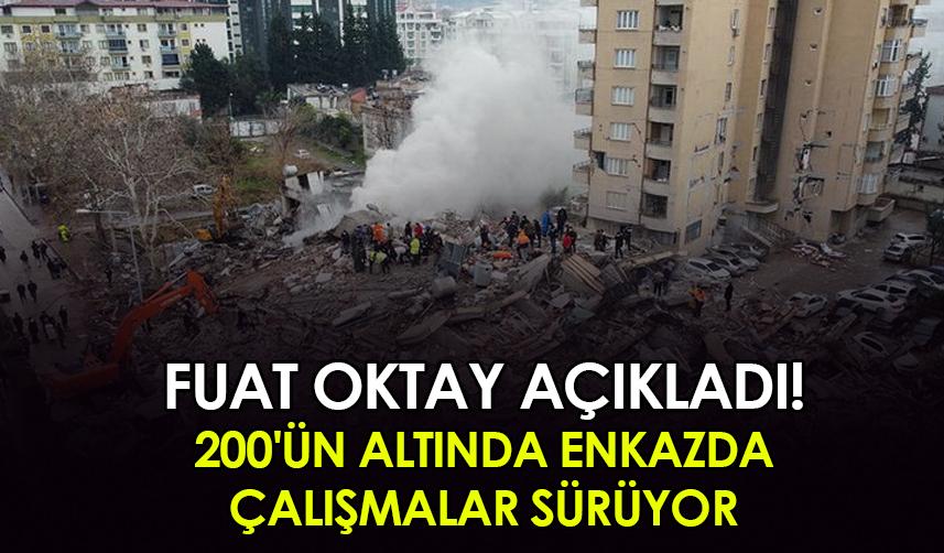 Fuat Oktay açıkladı! 200'ün altında enkazda çalışma sürüyor