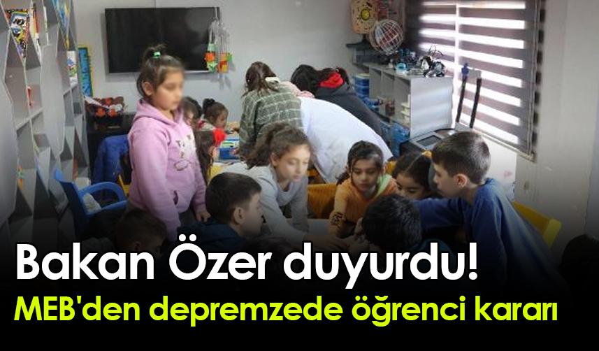 Bakan Özer duyurdu! MEB'den depremzede öğrenci kararı