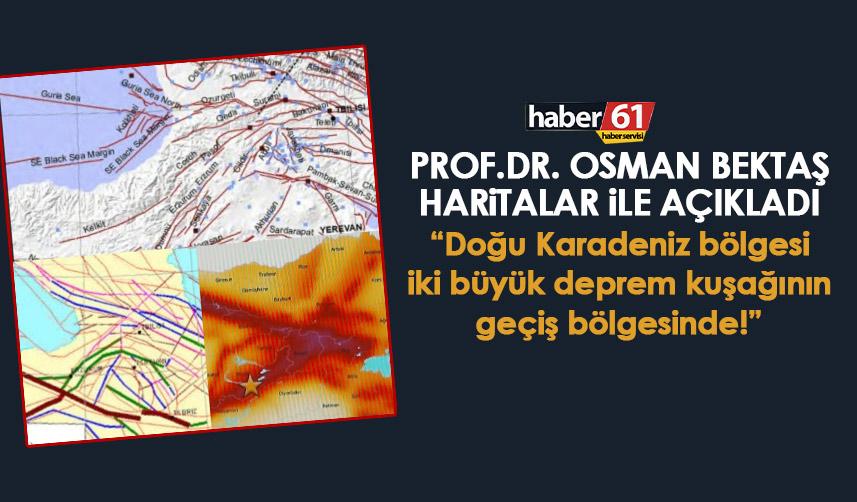 Prof.Dr. Osman Bektaş haritalar ile açıkladı “Doğu Karadeniz bölgesi iki büyük deprem kuşağının geçiş bölgesinde!”