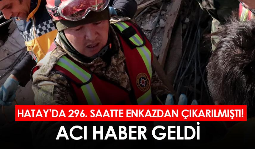 Hatay'da 296. saatte enkaz altından çıkarılmıştı! Acı haber geldi