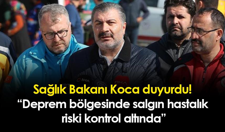 Sağlık Bakanı Koca duyurdu! Deprem bölgesinde salgın hastalık riski kontrol altında