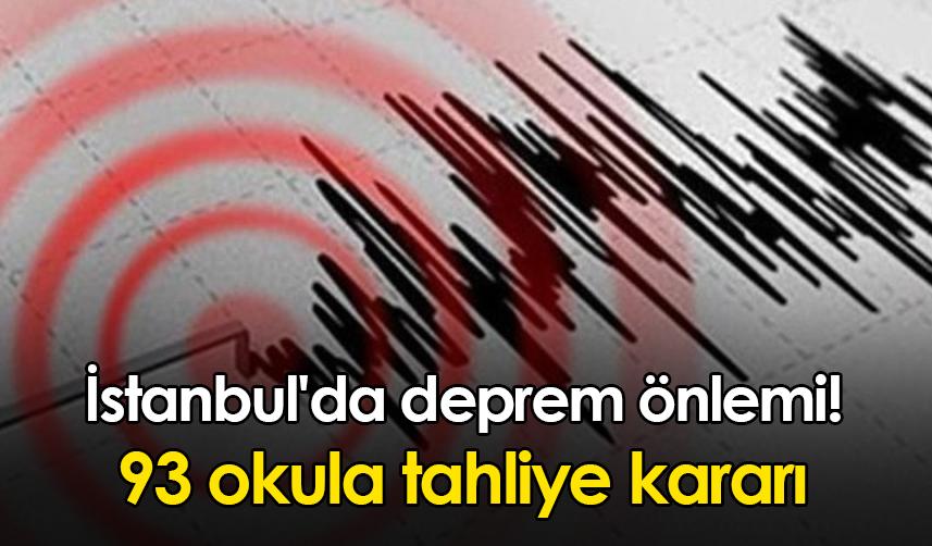 İstanbul'da deprem önlemi! 93 okula tahliye kararı