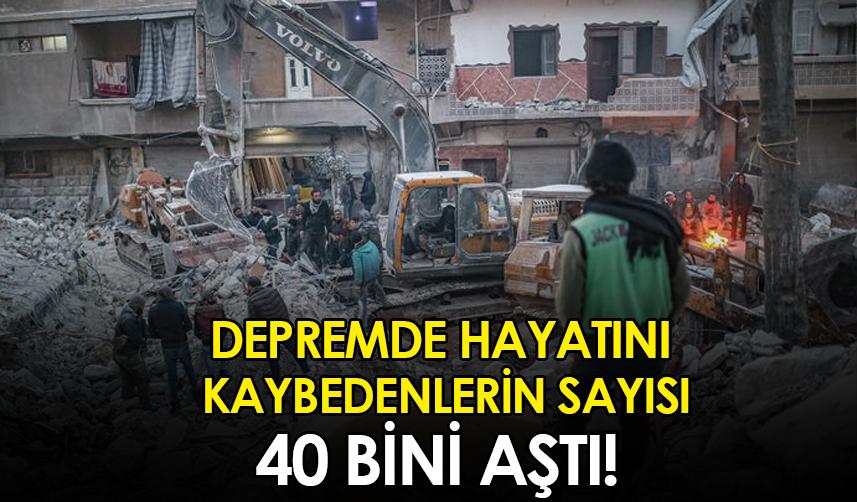 Depremde hayatını kaybedenlerin sayısı 40 bini aştı!