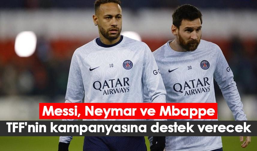 Messi, Neymar ve Mbappe TFF'nin kampanyasına destek verecek