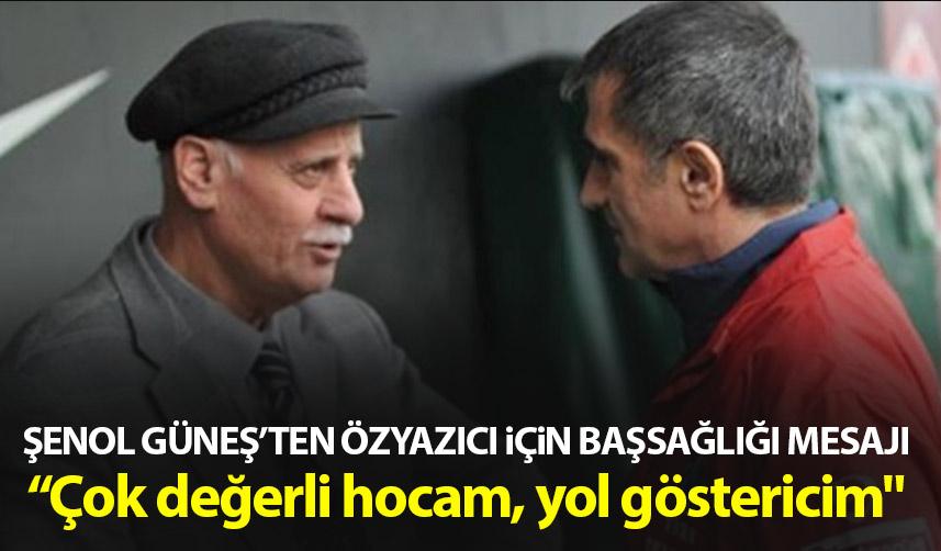 Şenol Güneş'ten Ahmet Suat Özyazıcı mesajı "Çok değerli hocam, yol göstericim"