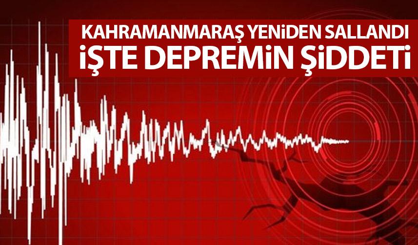 Kahramanmaraş yeniden sallandı! İşte depremin şiddeti