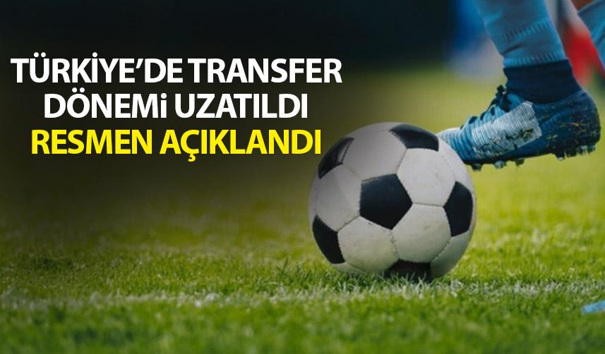 Türkiye'de transfer dönemi uzadı! resmen açıklandı
