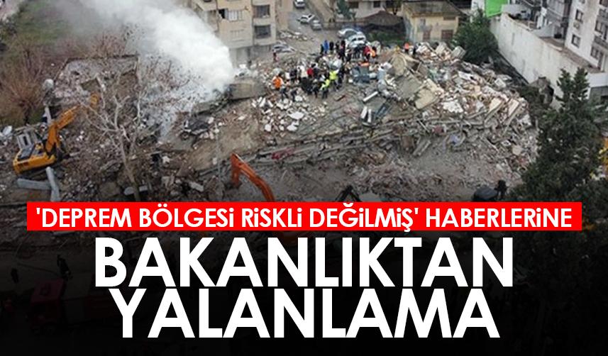'Deprem bölgesi riskli değilmiş' haberlerine Bakanlıktan yalanlama