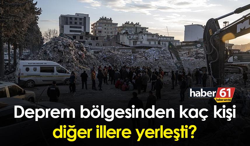 Deprem bölgesinden kaç kişi diğer illere yerleşti? İşte son durum