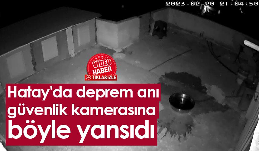 Hatay'da deprem anı güvenlik kamerasına böyle yansıdı