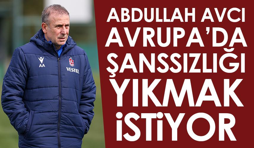 Trabzonspor'da Abdullah Avcı, Avrupa'da şanssızlığı yıkmak istiyor