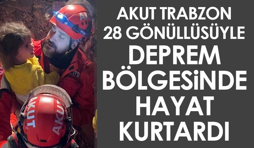 AKUT Trabzon ekibi 28 gönüllüsüyle deprem bölgesinde hayat kurtardı
