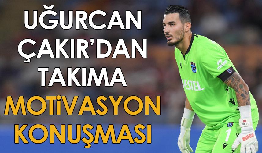 Trabzonspor'da Uğurcan Çakır'dan takıma motivasyon konuşması