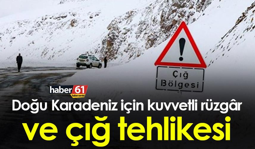 Doğu Karadeniz için kuvvetli rüzgâr ve çığ tehlikesi