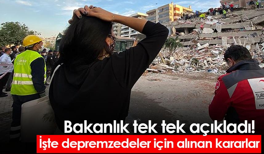 Bakanlık tek tek açıkladı! İşte depremzedeler için alınan kararlar