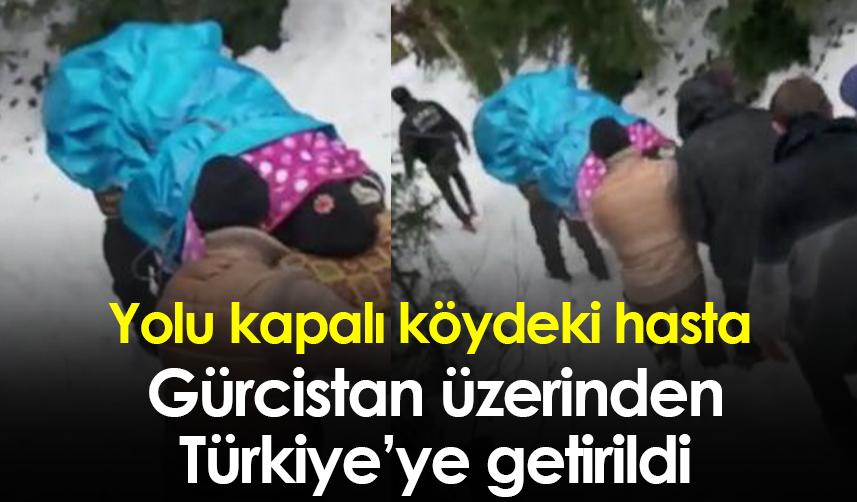 Yolu kapalı köydeki hasta Gürcistan üzerinden Türkiye’ye getirildi