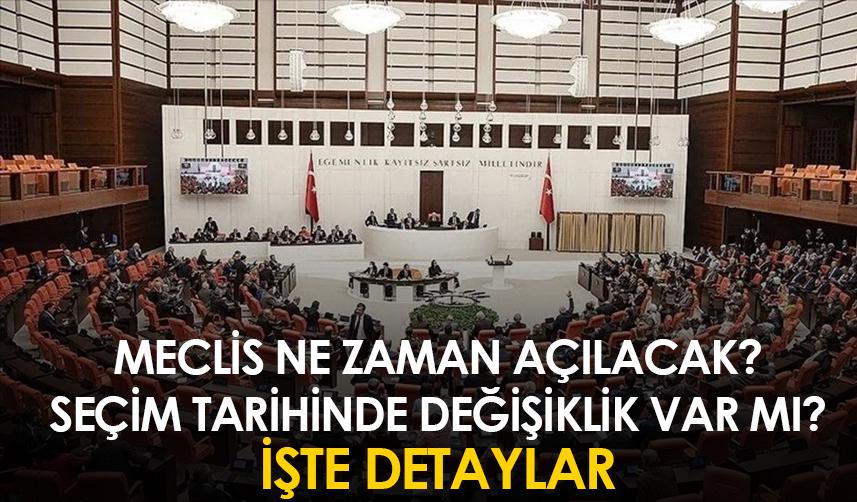 Meclis ne zaman açılacak? Seçim tarihinde değişiklik var mı?