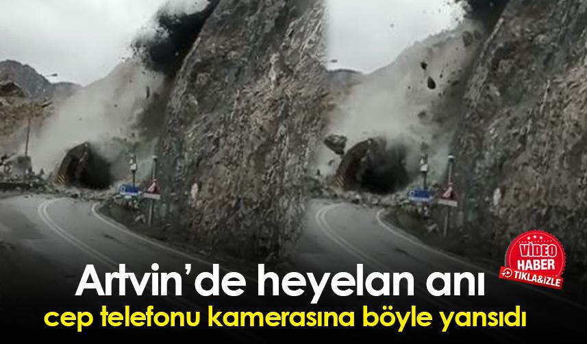 Artvin’de heyelan anı cep telefonu kamerasına böyle yansıdı