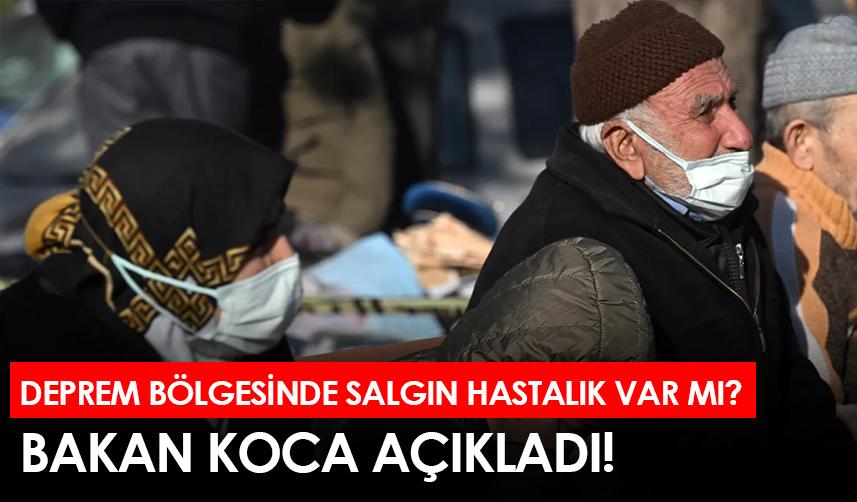 Deprem bölgesinde salgın hastalık var mı ? Bakan Koca açıkladı