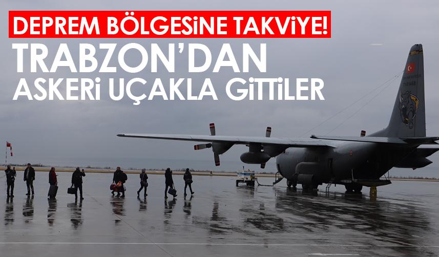 Deprem bölgesine sağlık personeli takviyesi! Trabzon'dan askeri uçakla gittiler