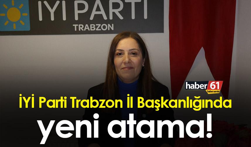 İYİ Parti Trabzon İl Başkanlığında yeni atama!