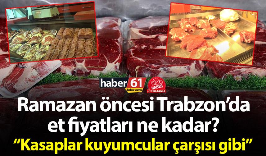 Ramazan öncesi Trabzon’da et fiyatları ne kadar? "Kasaplar Kuyumcu çarşısı gibi"