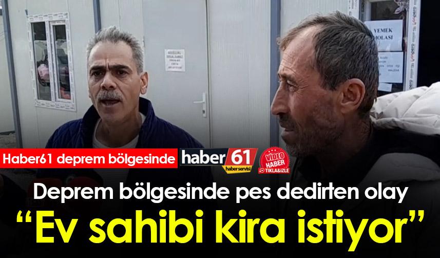 Deprem bölgesinde pes dedirten olay! “Ev sahibi kira istiyor”