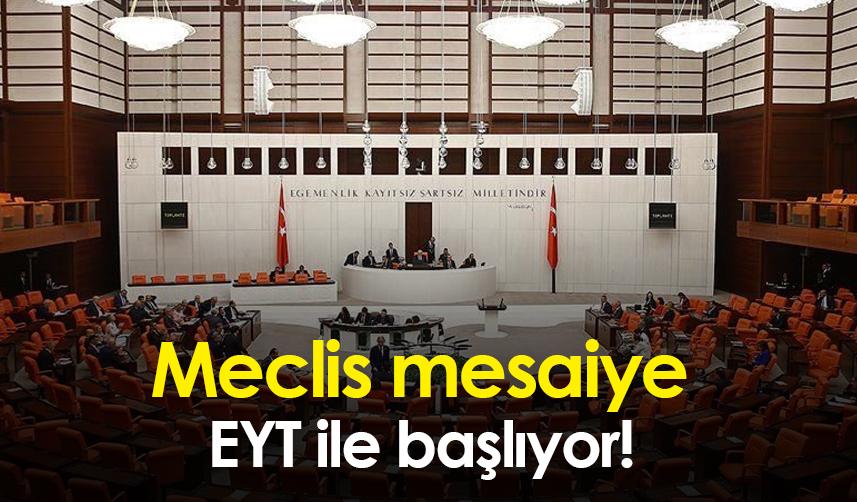 Meclis mesaiye EYT ile başlıyor!