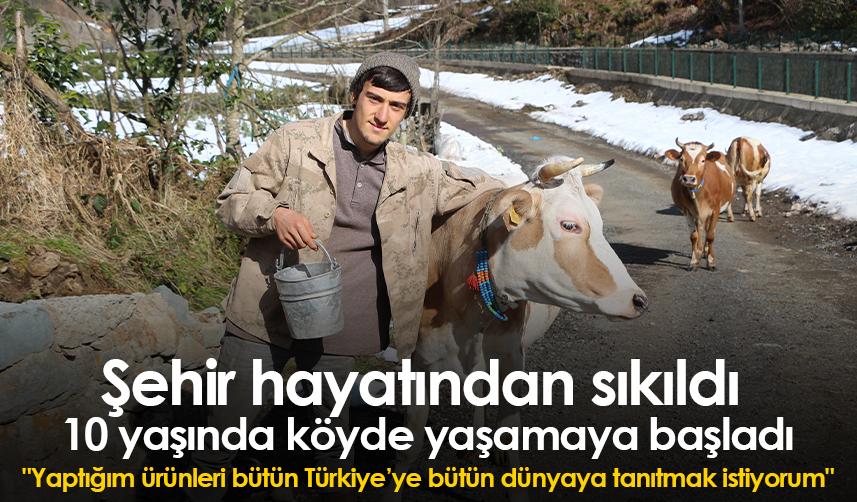 Rize'de şehir hayatından sıkılan genç 10 yaşında köyde yaşamaya başladı