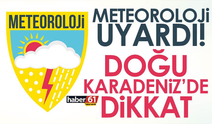Meteorolojiden Doğu Karadeniz’e flaş uyarı!