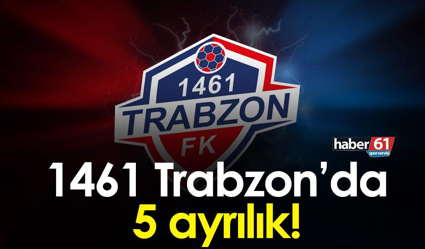 1461 Trabzon’da 5 ayrılık!