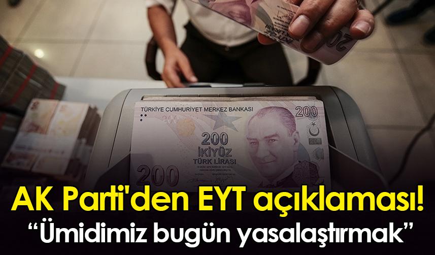 AK Parti'den EYT açıklaması! Ümidimiz bugün yasalaştırmak