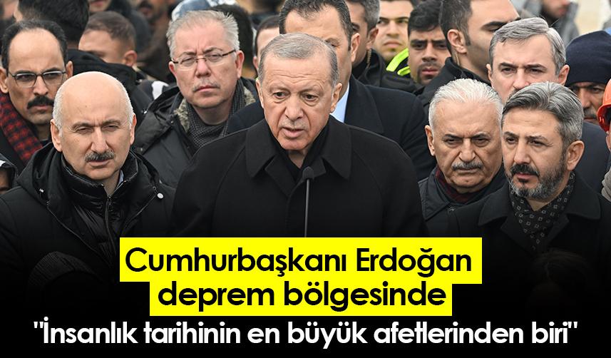 Cumhurbaşkanı Erdoğan: "İnsanlık tarihinin en büyük afetlerinden biri"