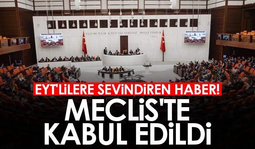 EYT'lilere sevindiren haber! Meclis'te kabul edildi