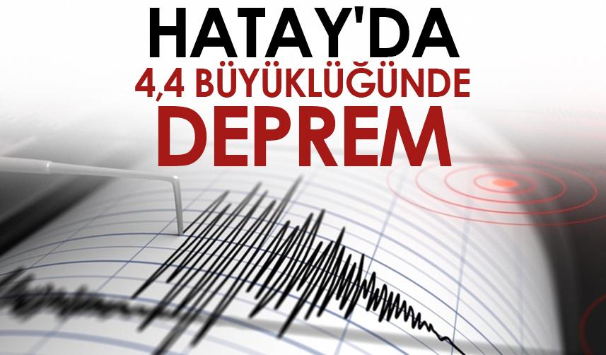 Hatay'da 4,4 büyüklüğünde deprem