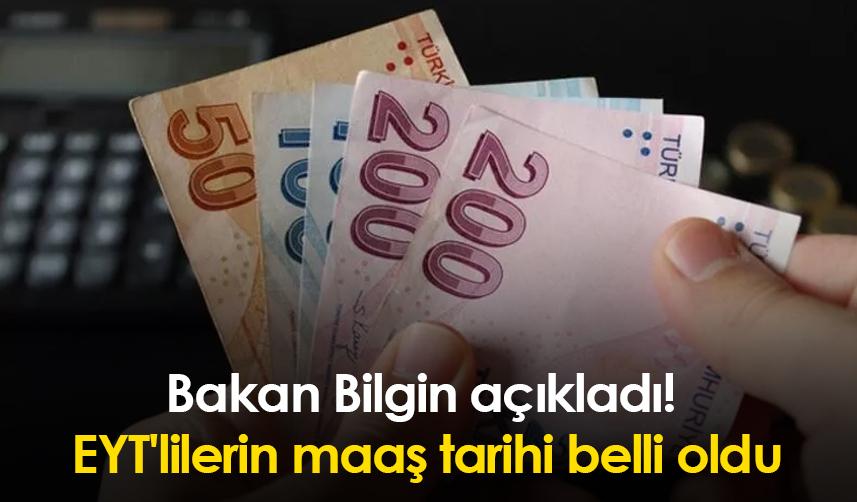 Bakan Bilgin açıkladı! EYT'lilerin maaş tarihi belli oldu