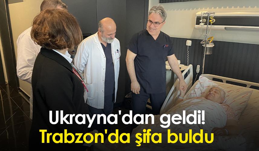 Ukrayna'dan geldi! Trabzon'da şifa buldu