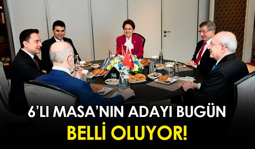6’lı Masa’nın adayı bugün belli oluyor!