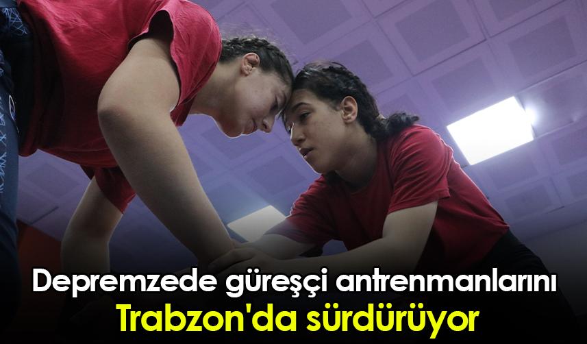 Depremzede güreşçi antrenmanlarını Trabzon'da sürdürüyor