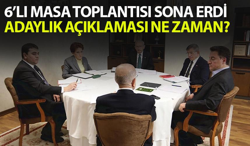 6'lı masa toplantısı sona erdi! Flaş aday açıklaması