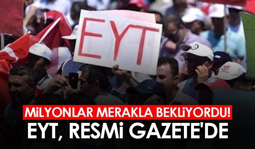Milyonlar merakla bekliyordu! EYT, Resmi Gazete'de