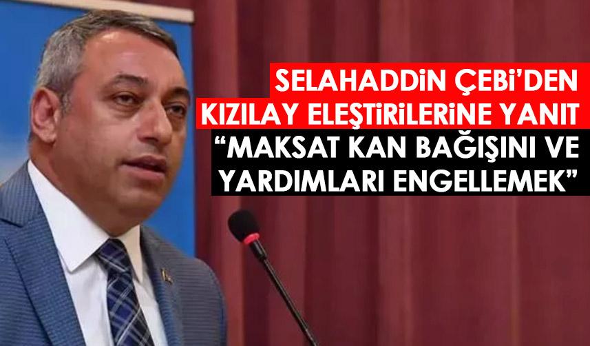 Selahaddin Çebi’den Kızılay eleştirilerine yanıt: Maksat kan bağışını engellemek