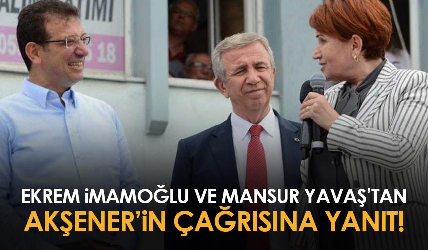 Ekrem İmamoğlu ve Mansur Yavaş’tan Akşener’in çağrısına yanıt!